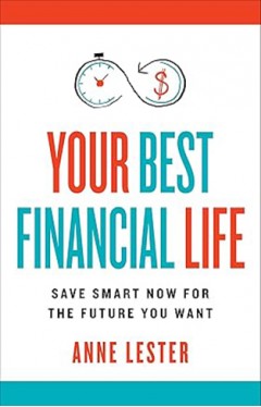 Your Best Financial Life - Save Smart Now for the Future You Want